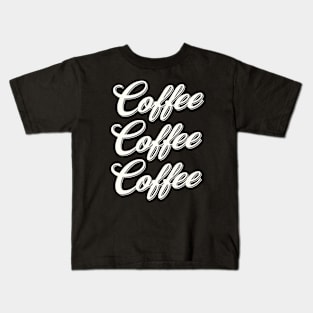 Coffee Coffee Coffee Kids T-Shirt